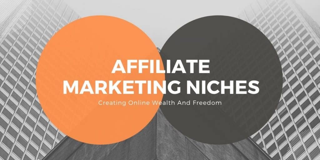 Affiliate Marketing Niches To Help Build Online Wealth