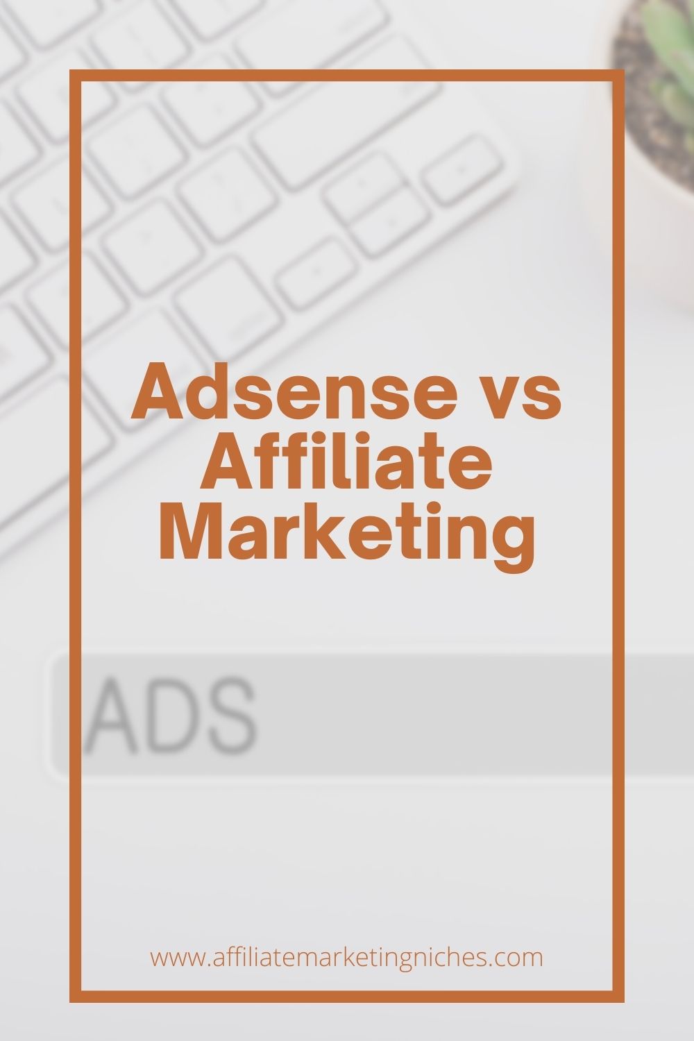 Adsense or Affiliate Marketing