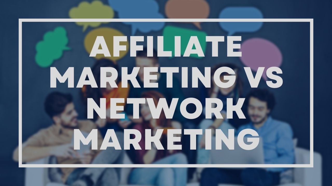 Affiliate marketing or network marketing - which one is best?